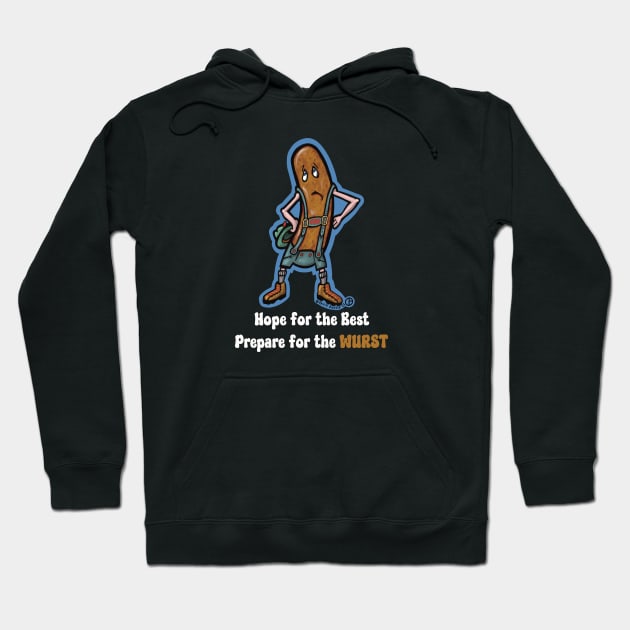 Hope For The Best Prepare For The Wurst Hoodie by Art from the Blue Room